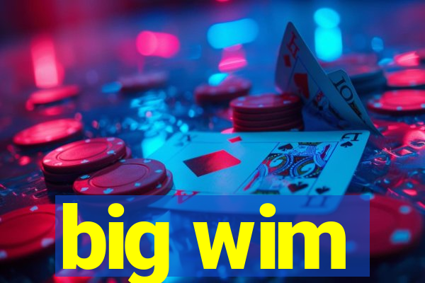 big wim